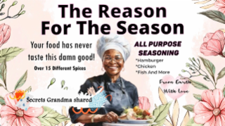 THE REASON FOR THE SEASON YOUR FOOD HAS NEVER TASTE THIS DAMN GOOD! OVER 15 DIFFERENT SPICES ALL PURPOSE SEASONING *HAMBURGER *CHICKEN *FISH AND MORE FROM EARTH WITH LOVE SECRETS GRANDMA SHARED logo
