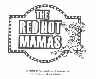 THE RED HOT MAMAS DEDICATED TO THE EXPLOITATION OF MERRIMENT AND THE ENHANCEMENT OF THE RIDICULOUS logo