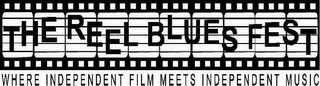 THE REEL BLUES FEST WHERE INDEPENDENT FILM MEETS INDEPENDENT MUSIC logo
