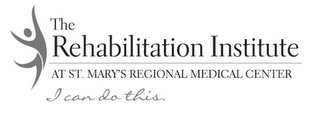 THE REHABILITATION INSTITUTE AT ST. MARY'S REGIONAL MEDICAL CENTER I CAN DO THIS. logo