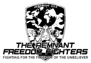 THE REMNANT FREEDOM FIGHTERS FIGHTING FOR THE FREEDOM OF THE UNBELIEVER JEREMIAH 23:3 logo
