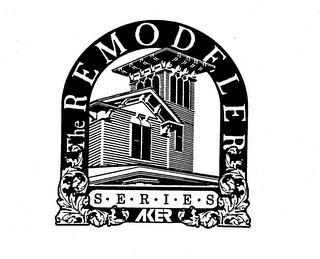 THE REMODELER SERIES AKER