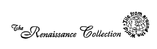 THE RENAISSANCE COLLECTION TILE FROM AROUND THE WORLD logo