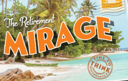 THE RETIREMENT MIRAGE TIME TO THINK DIFFERENTLY