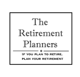 THE RETIREMENT PLANNERS IF YOU PLAN TO RETIRE, PLAN YOUR RETIREMENT logo