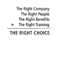 THE RIGHT COMPANY THE RIGHT PEOPLE THE RIGHT BENEFITS + THE RIGHT TRAINING = THE RIGHT CHOICE logo