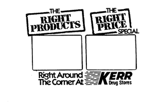 THE RIGHT PRODUCTS THE RIGHT PRICE SPECIAL RIGHT AROUND THE CORNER AT KERR DRUG STORES logo