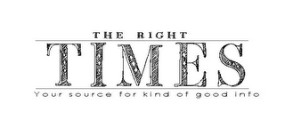 THE RIGHT TIMES YOUR SOURCE FOR KIND OF GOOD INFO logo