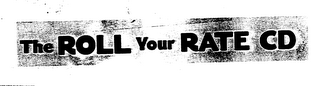 THE ROLL YOUR RATE CD logo