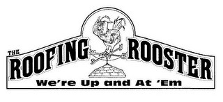 THE ROOFING ROOSTER WE'RE UP AND AT 'EM logo
