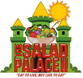 THE SALAD PALACE II "EAT TO LIVE, NOT LIVE TO EAT" logo