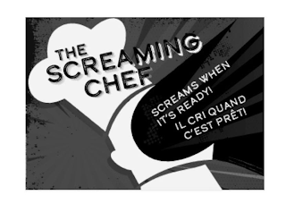 THE SCREAMING CHEF SCREAMS WHEN IT'S READY! IL CRI QUAND C'EST PRÊT! logo
