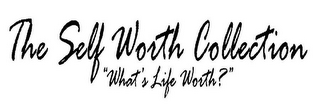 THE SELF WORTH COLLECTION "WHAT'S LIFE WORTH?" logo