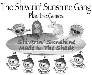 THE SHIVERIN' SUNSHINE GANG PLAY THE GAMES! SHIVERIN' SUNSHINE MADE IN THE SHADE TABLE TENNIS #1 CLICK HERE TO PLAY SOCCER #2 CLICK HERE TO PLAY BASEBALL #3 CLICK HERE TO PLAY BASKETBALL #4 CLICK HERE TO PLAY FOOTBALL #5 CLICK HERE TO PLAY HUCKLEBUDDY HUCKLEBUDDY HUCKLEBUDDY HUCKLEBUDDY HUCKLEBUDDY logo