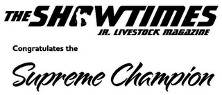 THE SHOWTIMES JR. LIVESTOCK MAGAZINE CONGRATULATES THE SUPREME CHAMPION logo