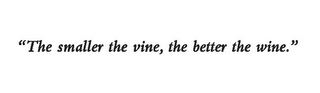 "THE SMALLER THE VINE, THE BETTER THE WINE." logo