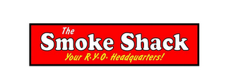 THE SMOKE SHACK YOUR R.Y.O. HEADQUARTERS! logo