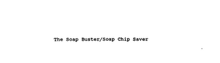 THE SOAP BUSTER/SOAP CHIP SAVER logo