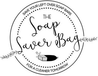 THE SOAP SAVER BAG SAVE YOUR LEFT OVER SOAP BARS FOR A CLEANER TOMORROW logo