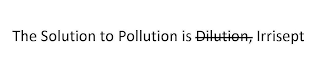 THE SOLUTION TO POLLUTION IS DILUTION, IRRISEPT logo