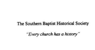 THE SOUTHERN BAPTIST HISTORICAL SOCIETY "EVERY CHURCH HAS A HISTORY" logo