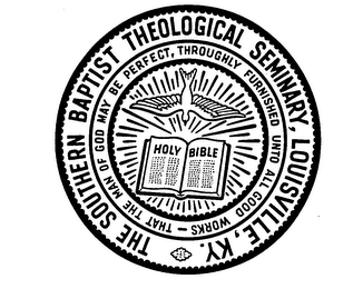 THE SOUTHERN BAPTIST THEOLOGICAL SEMINARY LOUISVILLE, KY. HOLY BIBLE THAT THE MAN OF GOD BE PERFECT, UNTO ALL GOOD WORKS logo