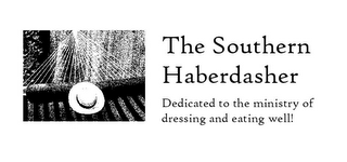 THE SOUTHERN HABERDASHER DEDICATED TO THE MINISTRY OF DRESSING AND EATING WELL! logo