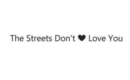THE STREETS DON'T ? LOVE YOU logo