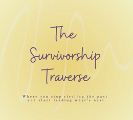 THE SURVIVORSHIP TRAVERSE WHERE YOU STOP CIRCLING THE PAST AND START LEADING WHAT'S NEXT logo
