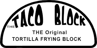 THE TACO BLOCK THE ORIGINAL TORTILLA FRYING BLOCK logo