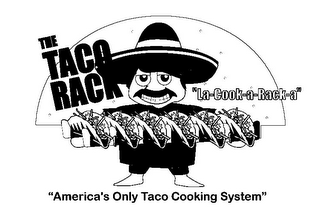 THE TACO RACK "AMERICA'S ONLY TACO COOKING SYSTEM" "LA-COOK-A-RACK-A" logo