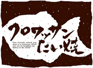 "THE TAIYAKI WHICH YOU MEET IS A CROISSANT WHICH CAN NOT BE BOUGHT AT ANY BAKERY IN THE WORLD." logo
