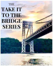 THE TAKE IT TO THE BRIDGE SERIES logo