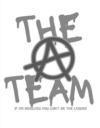 THE TEAM IF I'M INVOLVED YOU CAN'T BE THE LEADER logo
