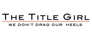 THE TITLE GIRL WE DON'T DRAG OUR HEELS logo