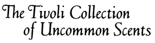 THE TIVOLI COLLECTION OF UNCOMMON SCENTS logo