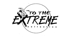 THE TO THE EXTREME COLLECTION