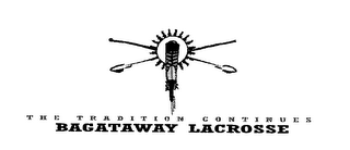 THE TRADITION CONTINUES BAGATAWAY LACROSSE logo