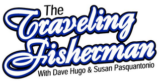 THE TRAVELING FISHERMAN WITH DAVE HUGO & SUSAN PASQUANTONIO logo