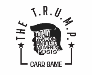 THE T.R.U.M.P. TOTALLY RANDOM UNFILTERED MOMENTS & POSTS CARD GAME
