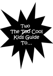 THE TWO TOO COOL KIDS GUIDE TO... logo