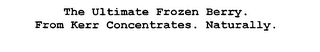THE ULTIMATE FROZEN BERRY.  FROM KERR CONCENTRATES. NATURALLY. logo