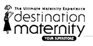 THE ULTIMATE MATERNITY EXPERIENCE DESTINATION MATERNITY YOUR SUPERSTORE logo