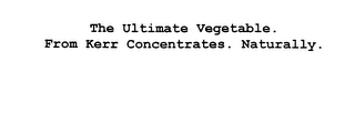 THE ULTIMATE VEGETABLE. FROM KERR CONCENTRATES. NATURALLY. logo