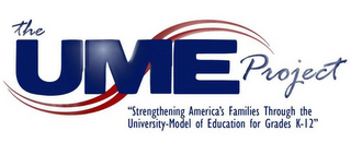 THE UME PROJECT "STRENGTHENING AMERICA'S FAMILIES THROUGH THE UNIVERSITY-MODEL OF EDUCATION FOR GRADES K-12" logo