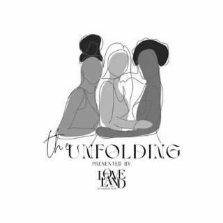 THE UNFOLDING PRESENTED BY THE LOVE LAND FOUNDATION logo