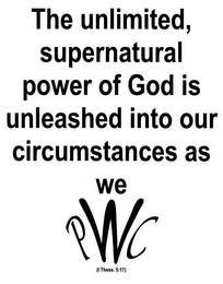 THE UNLIMITED, SUPERNATURAL POWER OF GOD IS UNLEASHED INTO OUR CIRCUMSTANCES AS WE PWC (I THESS. 5:17) logo