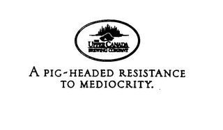 THE UPPER CANADA BREWING COMPANY A PIG-HEADED RESISTANCE TO MEDIOCRITY logo