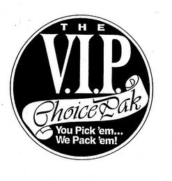 THE V.I.P. CHOICE PAK YOU PICK'EM...WE PACK'EM! logo
