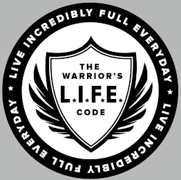 THE WARRIOR'S L.I.F.E. CODE LIVE INCREDIBLY FULL EVERYDAY LIVE INCREDIBLY FULL EVERYDAY logo